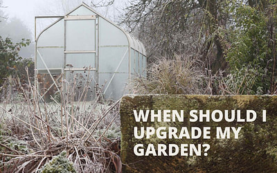 When is it time to upgrade my garden?
